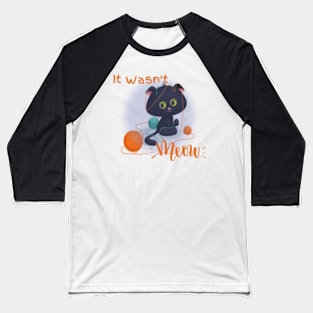 It Wasn't Meow Baseball T-Shirt